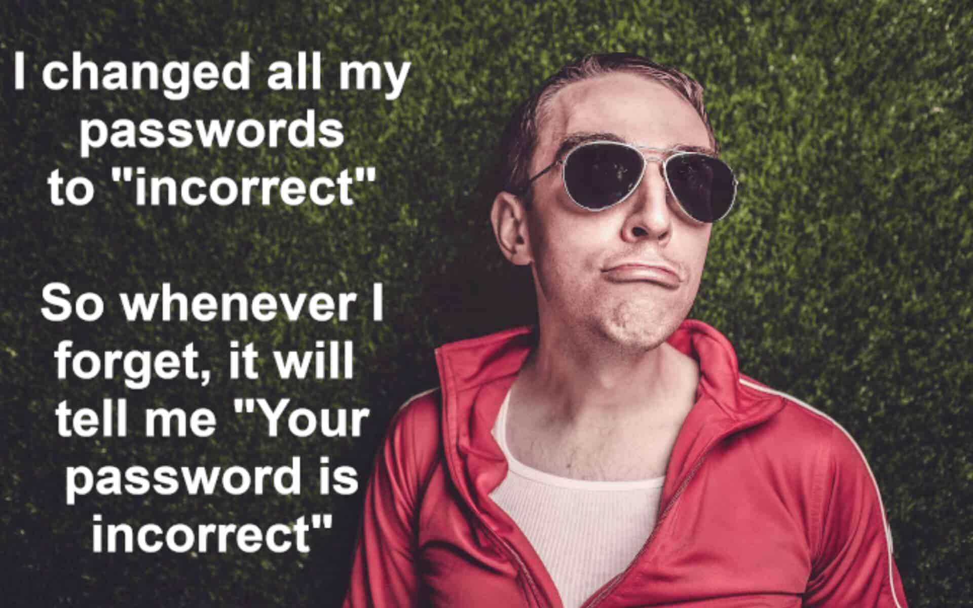 Man in red tracksuit standing near a hedge with sunglasses. The text overlaid reads: "I changed all my passwords to 'incorrect' so whenever I fortet, it will tell me, 'your password is incorrect'!"